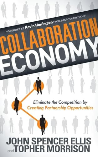 Collaboration Economy (Eliminate the Competition by Creating Partnership Opportunities) - 9781614489832 by John Spencer Ellis, Topher Morrison, 9781614489832