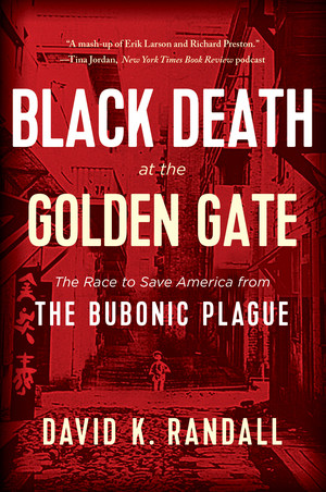 Black Death at the Golden Gate (The Race to Save America from the Bubonic Plague) - 9780393358155 by David K. Randall, 9780393358155