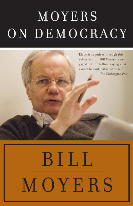 Moyers on Democracy by Bill Moyers, 9780307387738