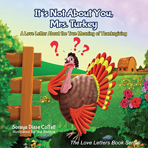 It's Not About You, Mrs. Turkey (A Love Letter About the True Meaning of Thanksgiving) by Soraya Diase Coffelt, 9781630476366