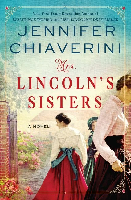 Mrs. Lincoln's Sisters (A Novel) by Jennifer Chiaverini, 9780062975973