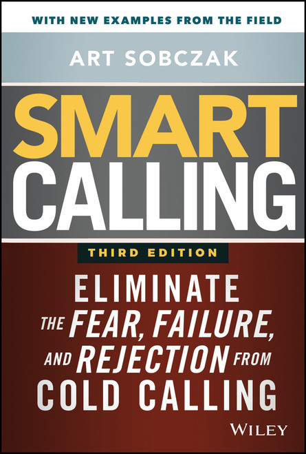 Smart Calling (Eliminate the Fear, Failure, and Rejection from Cold Calling) - 9781119676720 by Art Sobczak, 9781119676720