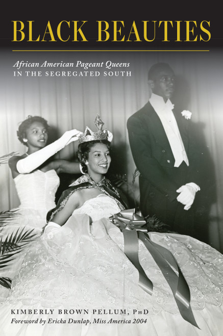 Black Beauties (African American Pageant Queens in the Segregated South) by Kimberly Brown Pellum PhD, Ericka Dunlap Miss America 2004, 9781467144827