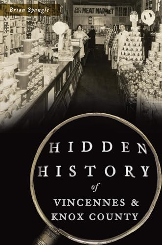 Hidden History of Vincennes & Knox County by Brian Spangle, 9781467145558