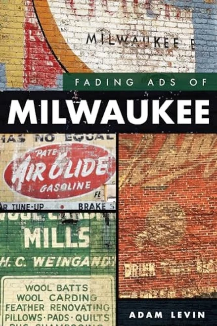 Fading Ads of Milwaukee by Adam Levin, 9781467141987