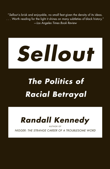 Sellout (The Politics of Racial Betrayal) by Randall Kennedy, 9780307388421