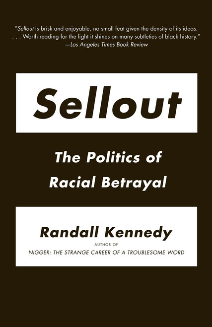 Sellout (The Politics of Racial Betrayal) by Randall Kennedy, 9780307388421