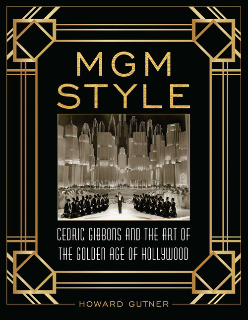 MGM Style (Cedric Gibbons and the Art of the Golden Age of Hollywood) by Howard Gutner, 9781493038572