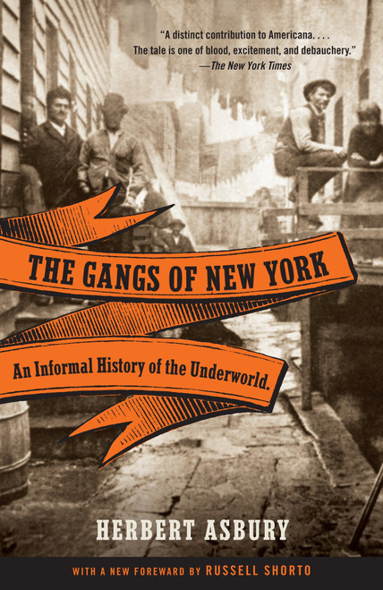 The Gangs of New York (An Informal History of the Underworld) by Herbert Asbury, 9780307388988