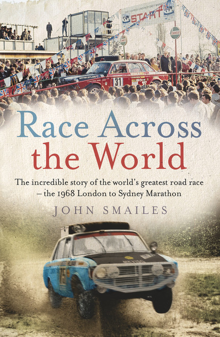 Race Across the World (The Incredible Story of the World's Greatest Road Race - the 1968 London to Sydney Marathon) - 9781760876951 by John Smailes, 9781760876951