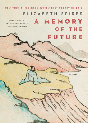 A Memory of the Future (Poems) - 9780393358292 by Elizabeth Spires, 9780393358292
