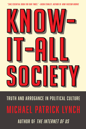 Know-It-All Society (Truth and Arrogance in Political Culture) - 9781631497919 by Michael P. Lynch, 9781631497919