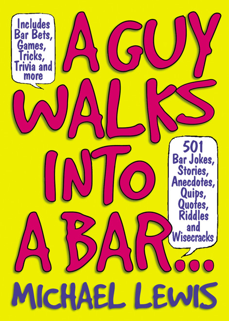 A Guy Walks Into a Bar... (501 Bar Jokes, Stories, Anecdotes, Quips, Quotes, Riddles, and Wisecracks) by Michael Lewis, 9781579124526