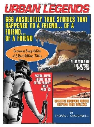 Urban Legends (666 Absolutely True Stories That Happened to a Friend...of a Friend…of a Friend) by Thomas J. Craughwell, 9781579124663