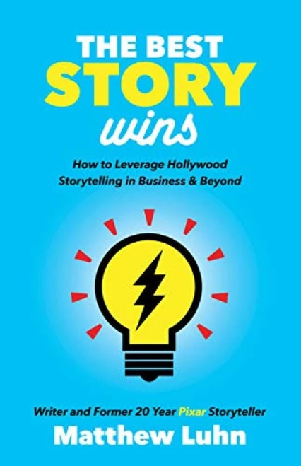 The Best Story Wins (How to Leverage Hollywood Storytelling in Business and Beyond) by Matthew Luhn, 9781642790207