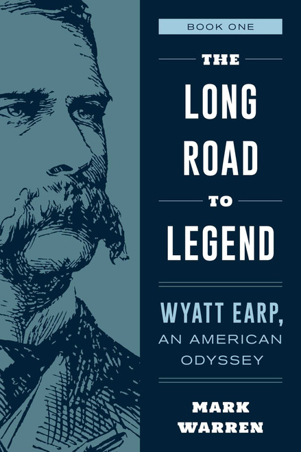 The Long Road to Legend (Wyatt Earp, An American Odyssey Book One) by Mark Warren, 9781493053391