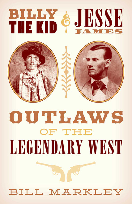 Billy the Kid and Jesse James (Outlaws of the Legendary West) by Bill Markley, Jim Hatzell, 9781493038381