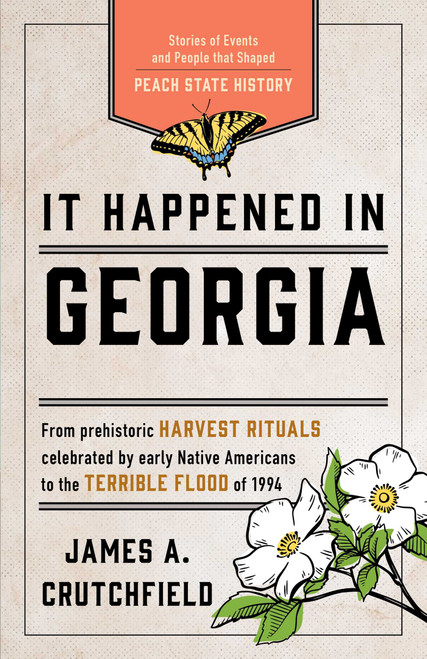 It Happened in Georgia (Stories of Events and People that Shaped Peach State History) by James A. Crutchfield, 9781493039470