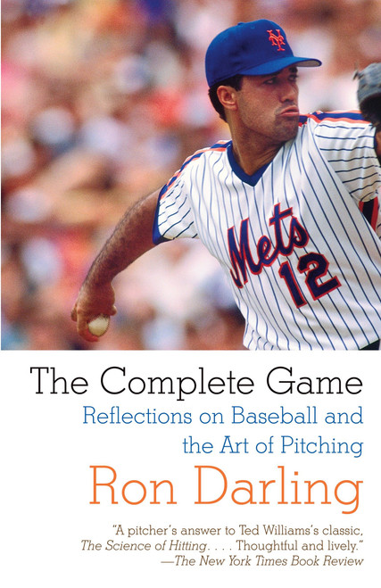 The Complete Game (Reflections on Baseball and the Art of Pitching) by Ron Darling, 9780307390585