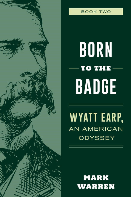 Born to the Badge (Wyatt Earp, An American Odyssey Book Two) by Mark Warren, 9781493053414