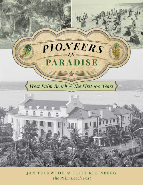 Pioneers in Paradise (West Palm Beach - the First 100 Years) by Jan Tuckwood, Eliot Kleinberg, 9781493042227