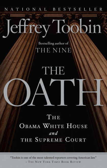 The Oath (The Obama White House and The Supreme Court) by Jeffrey Toobin, 9780307390714