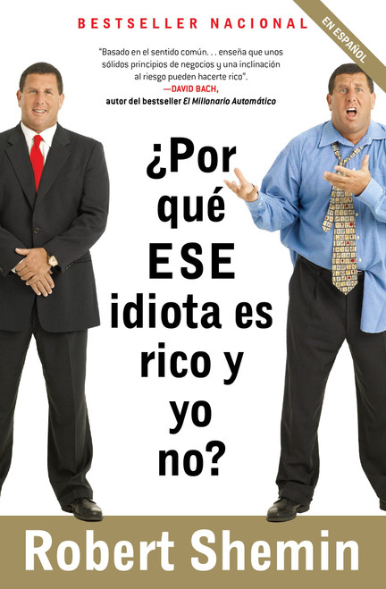 ¿Por qué ese idiota es rico y yo no? / How Come That Idiot is Rich and I'm Not? (Spanish Edition) by Robert Shemin, 9780307390813