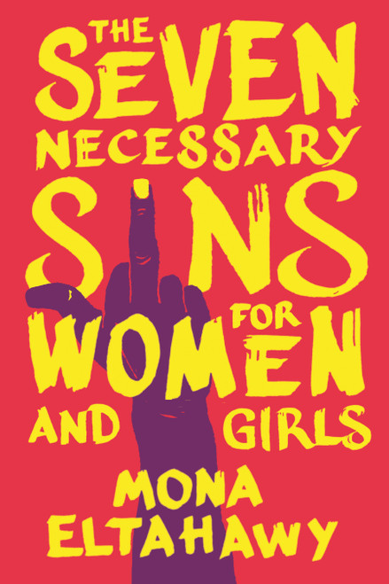 The Seven Necessary Sins for Women and Girls by Mona Eltahawy, 9780807013816