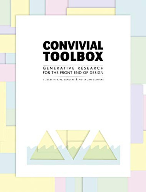 Convivial Toolbox (Generative Research for the Front End of Design) by Liz Sanders, Pieter Jan Stappers, 9789063692841