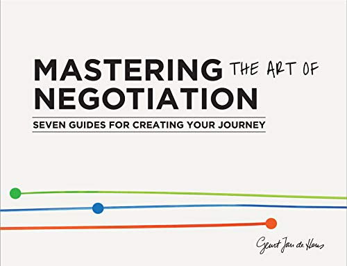Mastering the Art of Negotiation (Seven Guides for Creating your Journey) by Geurt Jan de Heus, 9789063694319