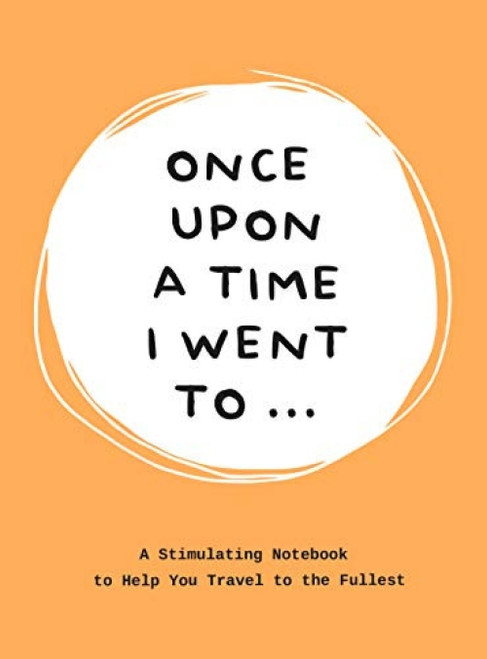 Once Upon a Time I Went To . . . (A Stimulating Notebook to Help you Travel to the Fullest) by Lavinia Bakker, 9789063694548