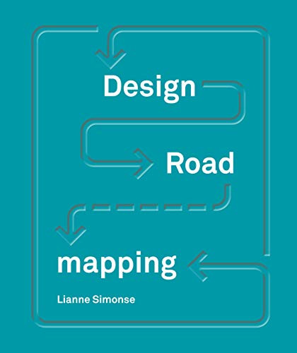 Design Roadmapping (Guidebook for Future Foresight Techniques) by Lianne Simonse, Barbara Iwanicka, Jianne Whelton, 9789063694593