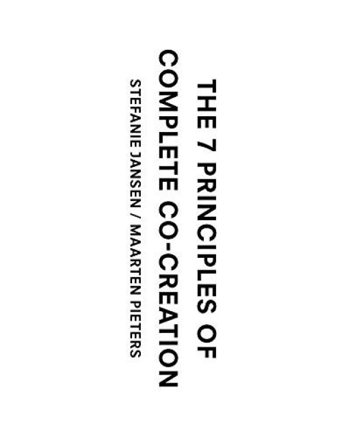The 7 Principles of Complete Co-Creation by Stefanie Jansen, Maarten Pieters, 9789063694739