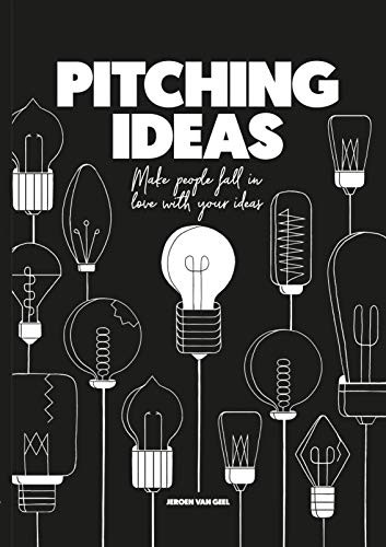 Pitching Ideas (Make People Fall in Love with your Ideas) - 9789063694869 by Jeroen van Geel, 9789063694869