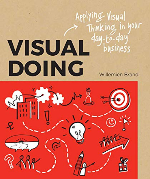Visual Doing (A Practical Guide to Incorporate Visual Thinking into Your Daily Business and Communication) by Willemien Brand, 9789063694999