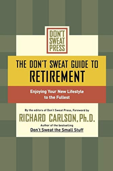 The Don't Sweat Guide to Retirement (Enjoying Your New Lifestyle to the Fullest) by Richard Carlson, 9780786890552