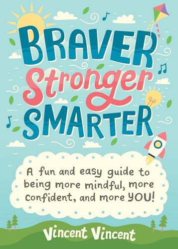 Braver Stronger Smarter (A Fun and Easy Guide to Being More Mindful, More Confident, and More YOU!) by Vincent Vincent, 9781728209531
