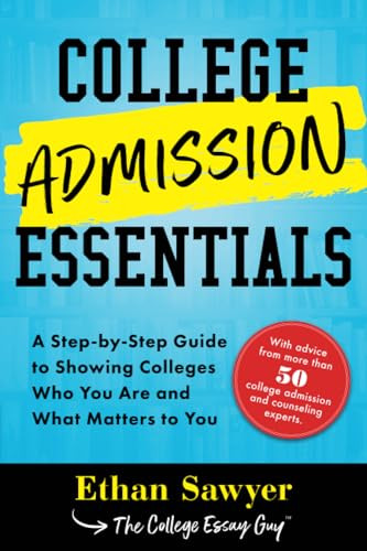 College Admission Essentials (A Step-by-Step Guide to Showing Colleges Who You Are and What Matters to You) by Ethan Sawyer, 9781492678830