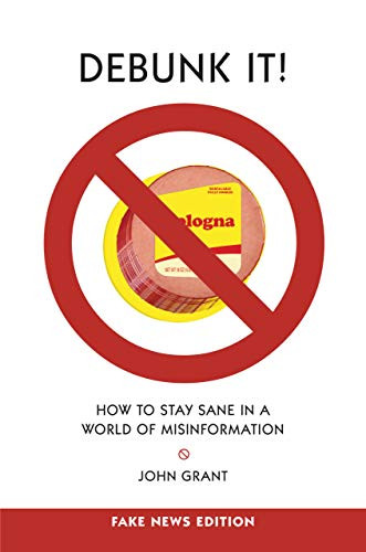 Debunk It! Fake News Edition (How to Stay Sane in a World of Misinformation) by John Grant, 9781942186595