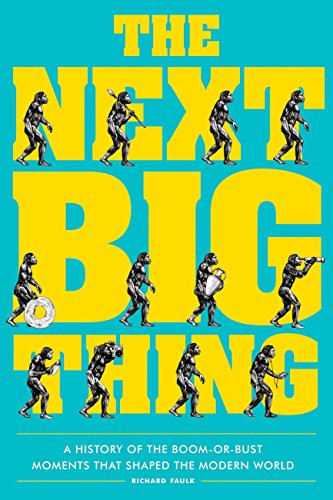 The Next Big Thing (A History of the Boom-or-Bust Moments That Shaped the Modern World) by Richard Faulk, Ramsey Beyer, 9781936976676