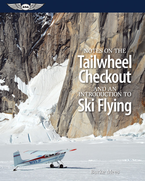 Notes on the Tailwheel Checkout and an Introduction to Ski Flying by Burke Mees, 9781619541900