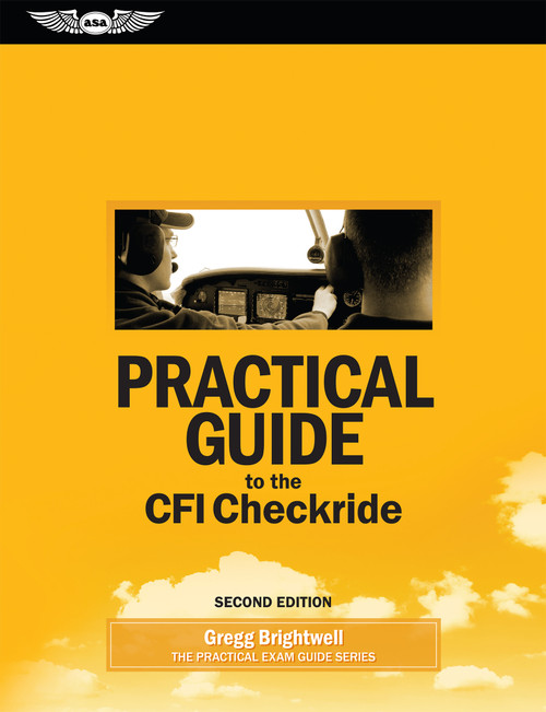 Practical Guide to the CFI Checkride by Gregg Brightwell, 9781619547070