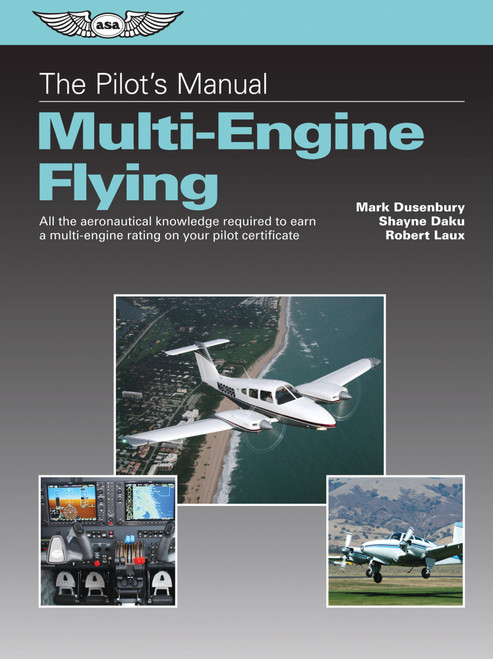 The Pilot's Manual: Multi-Engine Flying (All the aeronautical knowledge required to earn a multi-engine rating on your pilot certificate) by Mark Dusenbury, Shayne Daku, Robert Laux, Kent Lovelace, 9781619542662