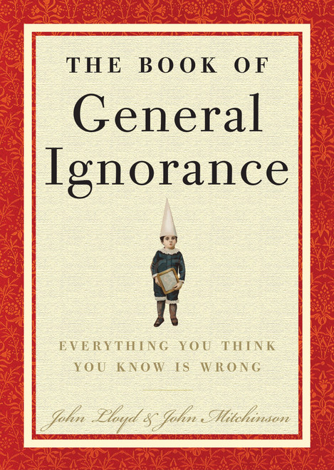 The Book of General Ignorance by John Mitchinson, John Lloyd, 9780307394910