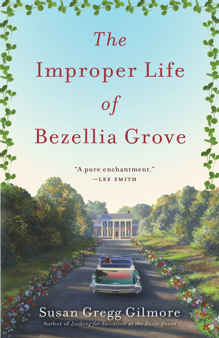 The Improper Life of Bezellia Grove (A Novel) by Susan Gregg Gilmore, 9780307395047