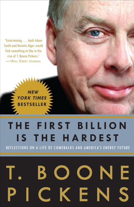The First Billion Is the Hardest (Reflections on a Life of Comebacks and America's Energy Future) by T. Boone Pickens, 9780307396013
