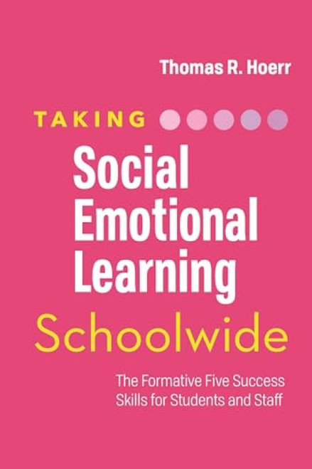 Taking Social-Emotional Learning Schoolwide (The Formative Five Success Skills for Students and Staff) by Thomas R. Hoerr, 9781416628378