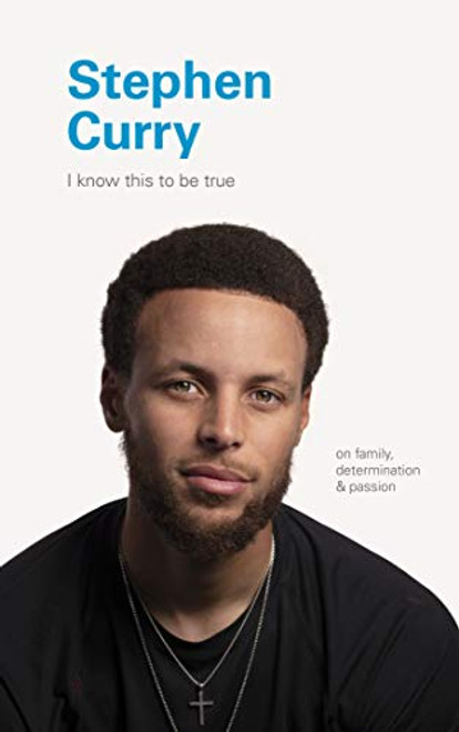 I Know This to Be True: Stephen Curry by Geoff Blackwell, Ruth Hobday, 9781797200194