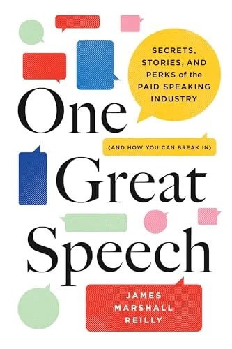 One Great Speech (Secrets, Stories, and Perks of the Paid Speaking Industry (And How You Can Break In)) by James Marshall Reilly, 9781728214283
