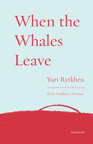 When the Whales Leave by Yuri Rytkheu, Ilona Yazhbin Chavasse, 9781571311313